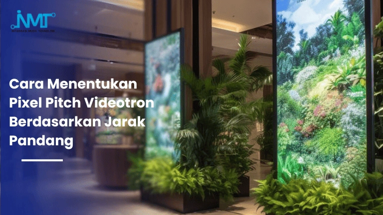 Cara menentukan pixel pitch videotron berdasarkan jarak pandang dan kebutuhan layar LED
