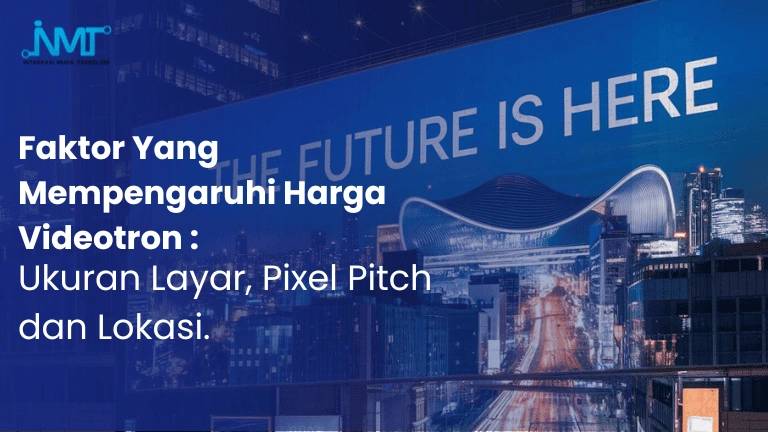 Faktor yang memengaruhi harga videotron untuk kebutuhan proyek display LED