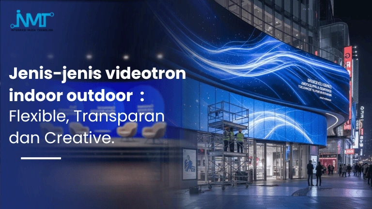 Jenis jenis videotron indoor outdoor flexible transparan dan creative untuk kebutuhan display LED