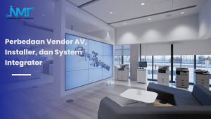 Perbedaan vendor AV installer dan system integrator Indonesia untuk proyek audio visual
